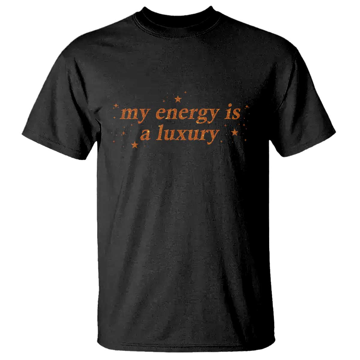 Funny Inspirational Quote T Shirt My Energy Is A Luxury Sparkle Star TS11 Black Print Your Wear