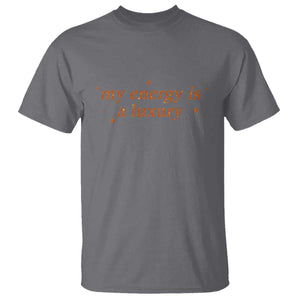 Funny Inspirational Quote T Shirt My Energy Is A Luxury Sparkle Star TS11 Charcoal Print Your Wear