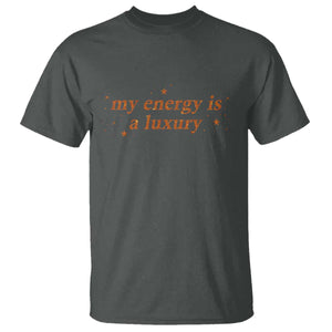 Funny Inspirational Quote T Shirt My Energy Is A Luxury Sparkle Star TS11 Dark Heather Print Your Wear