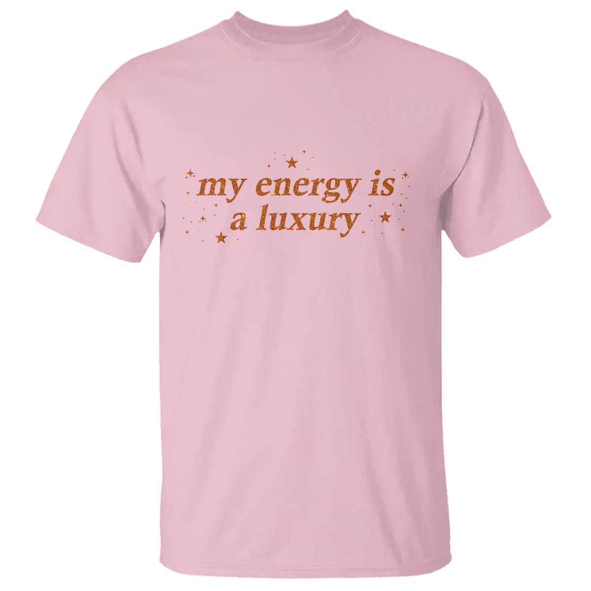 Funny Inspirational Quote T Shirt My Energy Is A Luxury Sparkle Star TS11 Light Pink Print Your Wear