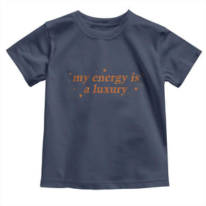 Funny Inspirational Quote Toddler T Shirt My Energy Is A Luxury Sparkle Star TS11 Navy Print Your Wear