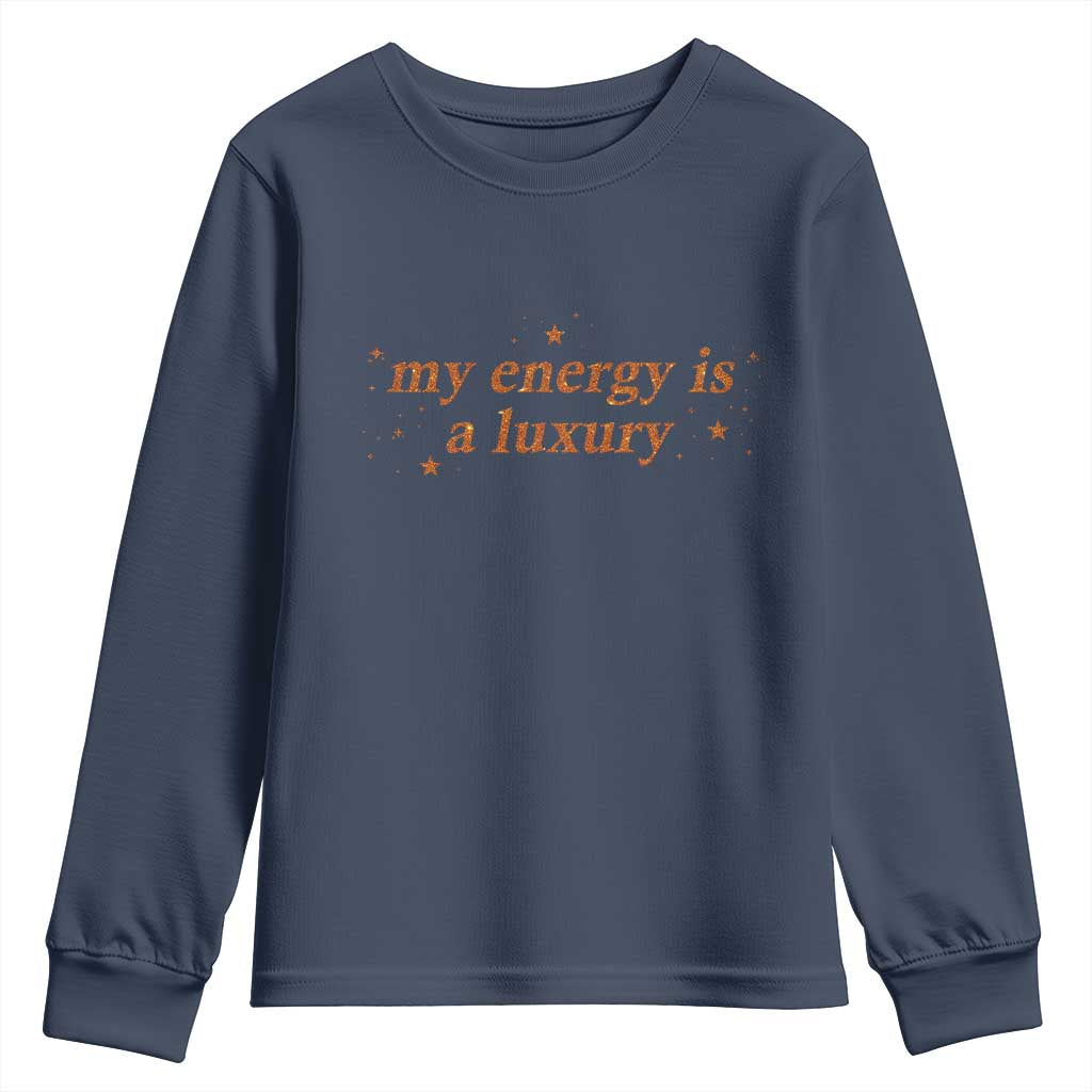 Funny Inspirational Quote Youth Sweatshirt My Energy Is A Luxury Sparkle Star TS11 Navy Print Your Wear