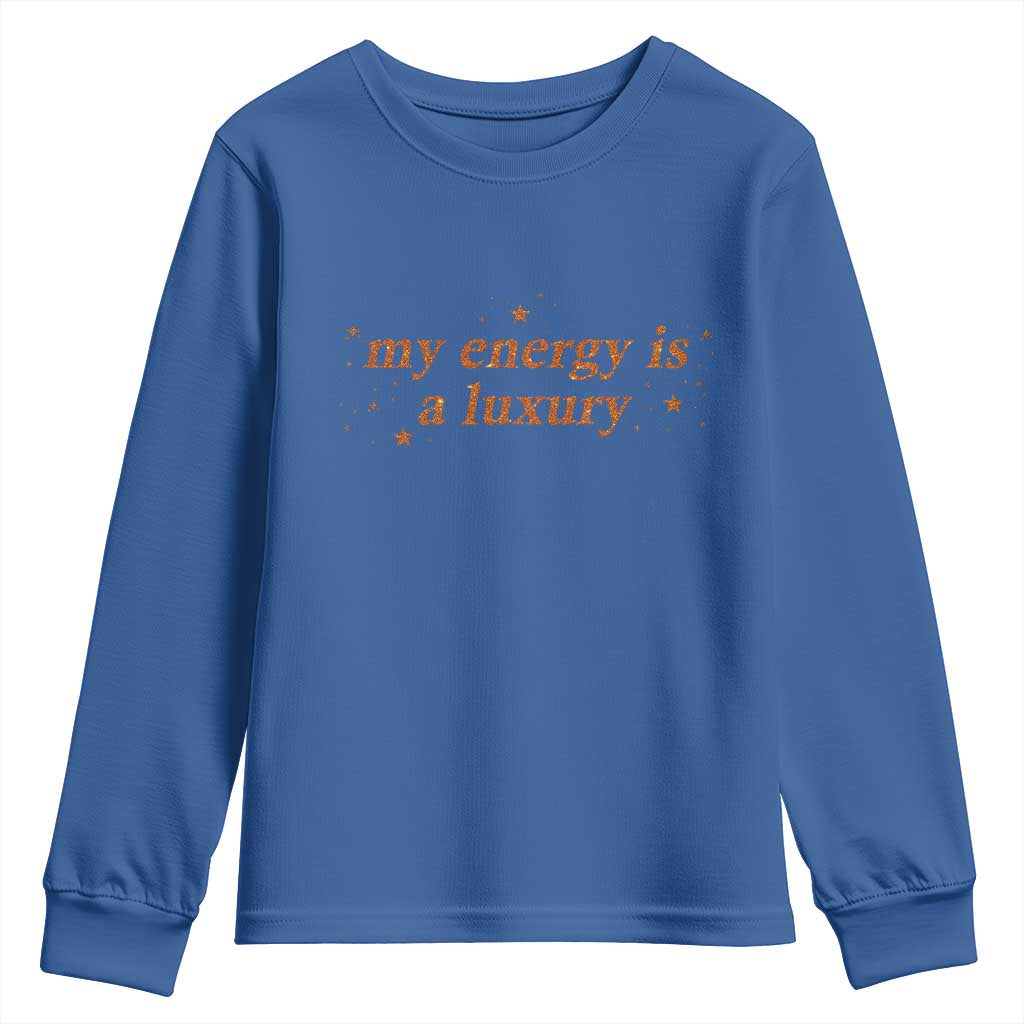 Funny Inspirational Quote Youth Sweatshirt My Energy Is A Luxury Sparkle Star TS11 Royal Blue Print Your Wear