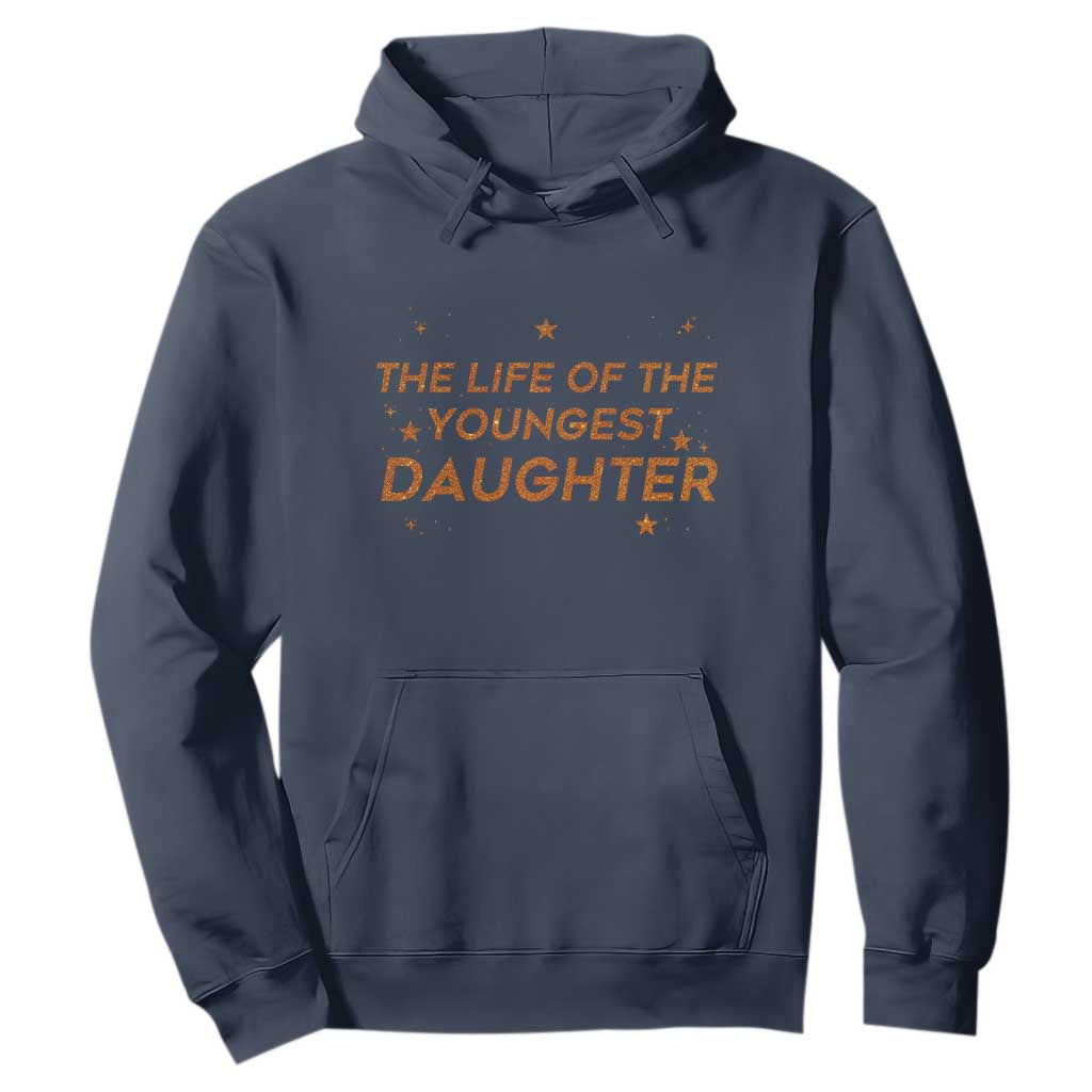 Funny The Life Of The Youngest Daughter Hoodie Sparkle Star TS11 Navy Print Your Wear