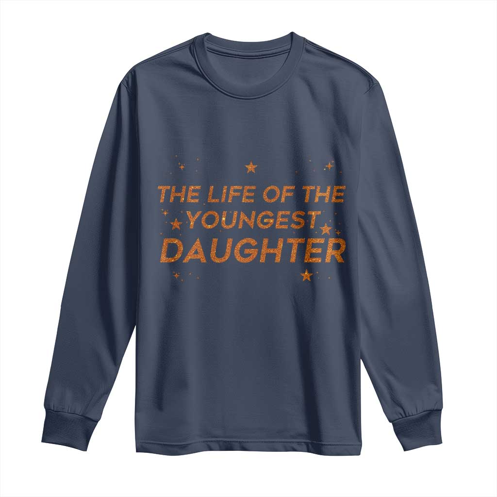 Funny The Life Of The Youngest Daughter Long Sleeve Shirt Sparkle Star TS11 Navy Print Your Wear
