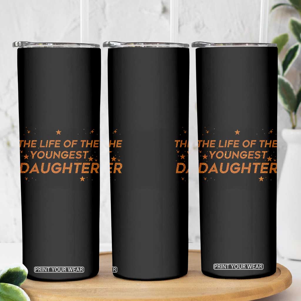 Funny The Life Of The Youngest Daughter Skinny Tumbler Sparkle Star TS11 Print Your Wear