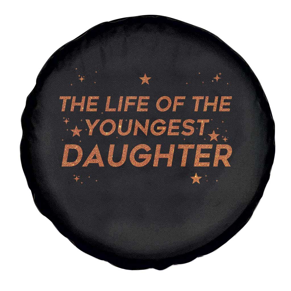 Funny The Life Of The Youngest Daughter Spare Tire Cover Sparkle Star TS11 Print Your Wear