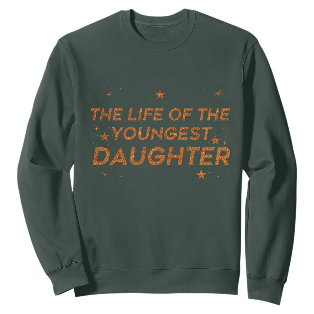Funny The Life Of The Youngest Daughter Sweatshirt Sparkle Star TS11 Dark Forest Green Print Your Wear