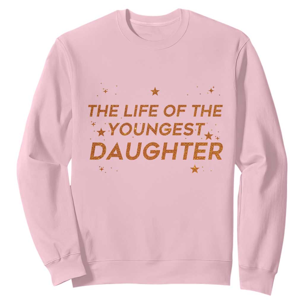 Funny The Life Of The Youngest Daughter Sweatshirt Sparkle Star TS11 Light Pink Print Your Wear