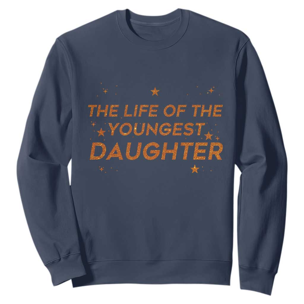 Funny The Life Of The Youngest Daughter Sweatshirt Sparkle Star TS11 Navy Print Your Wear