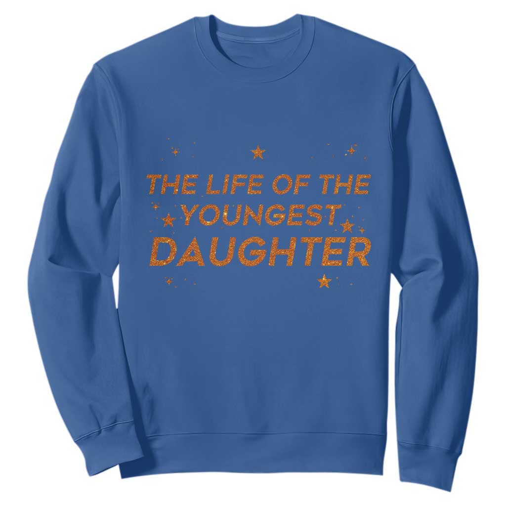Funny The Life Of The Youngest Daughter Sweatshirt Sparkle Star TS11 Royal Blue Print Your Wear