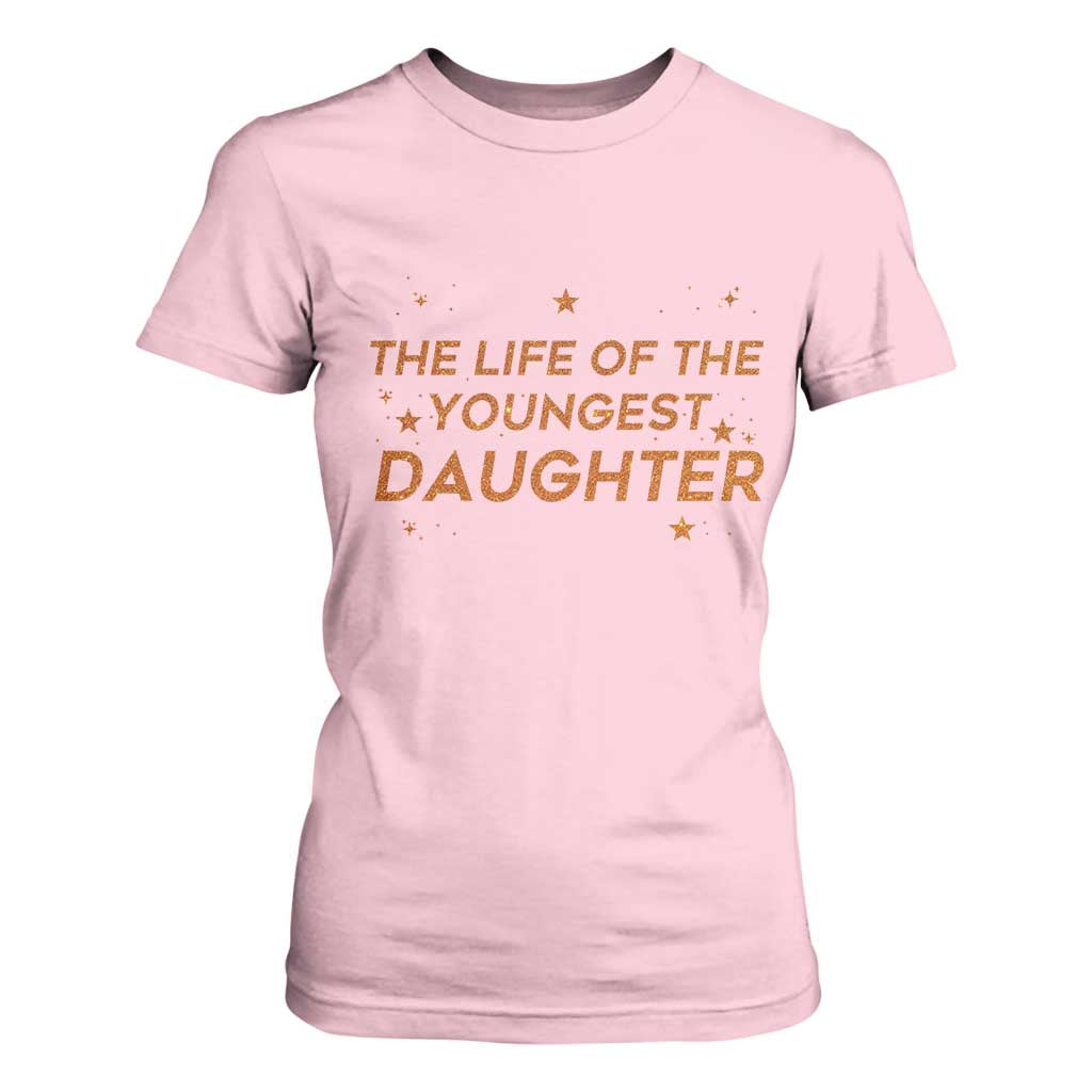 Funny The Life Of The Youngest Daughter T Shirt For Women Sparkle Star TS11 Light Pink Print Your Wear