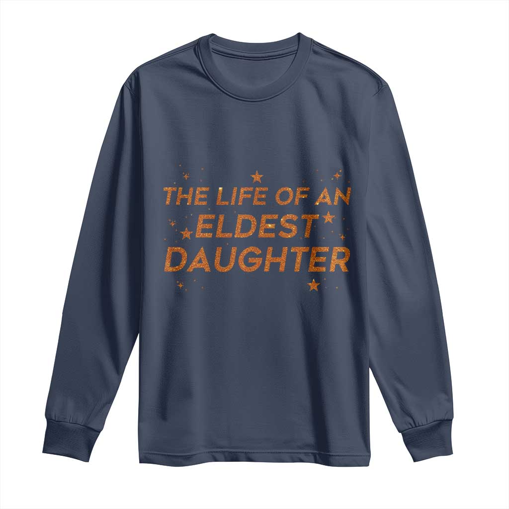 Funny The Life Of An Eldest Daughter Long Sleeve Shirt Sparkle Star TS11 Navy Print Your Wear