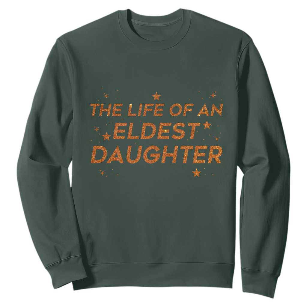 Funny The Life Of An Eldest Daughter Sweatshirt Sparkle Star TS11 Dark Forest Green Print Your Wear
