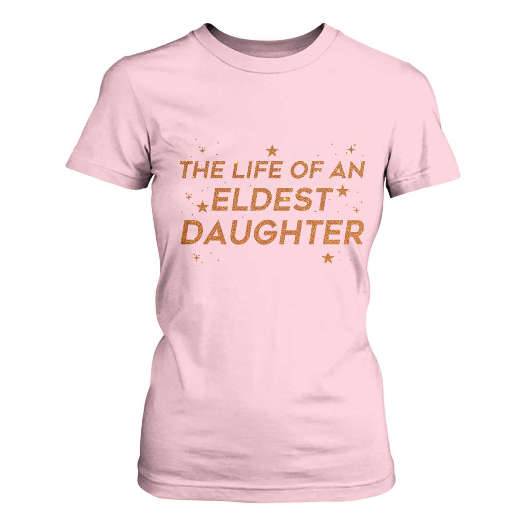 Funny The Life Of An Eldest Daughter T Shirt For Women Sparkle Star TS11 Light Pink Print Your Wear