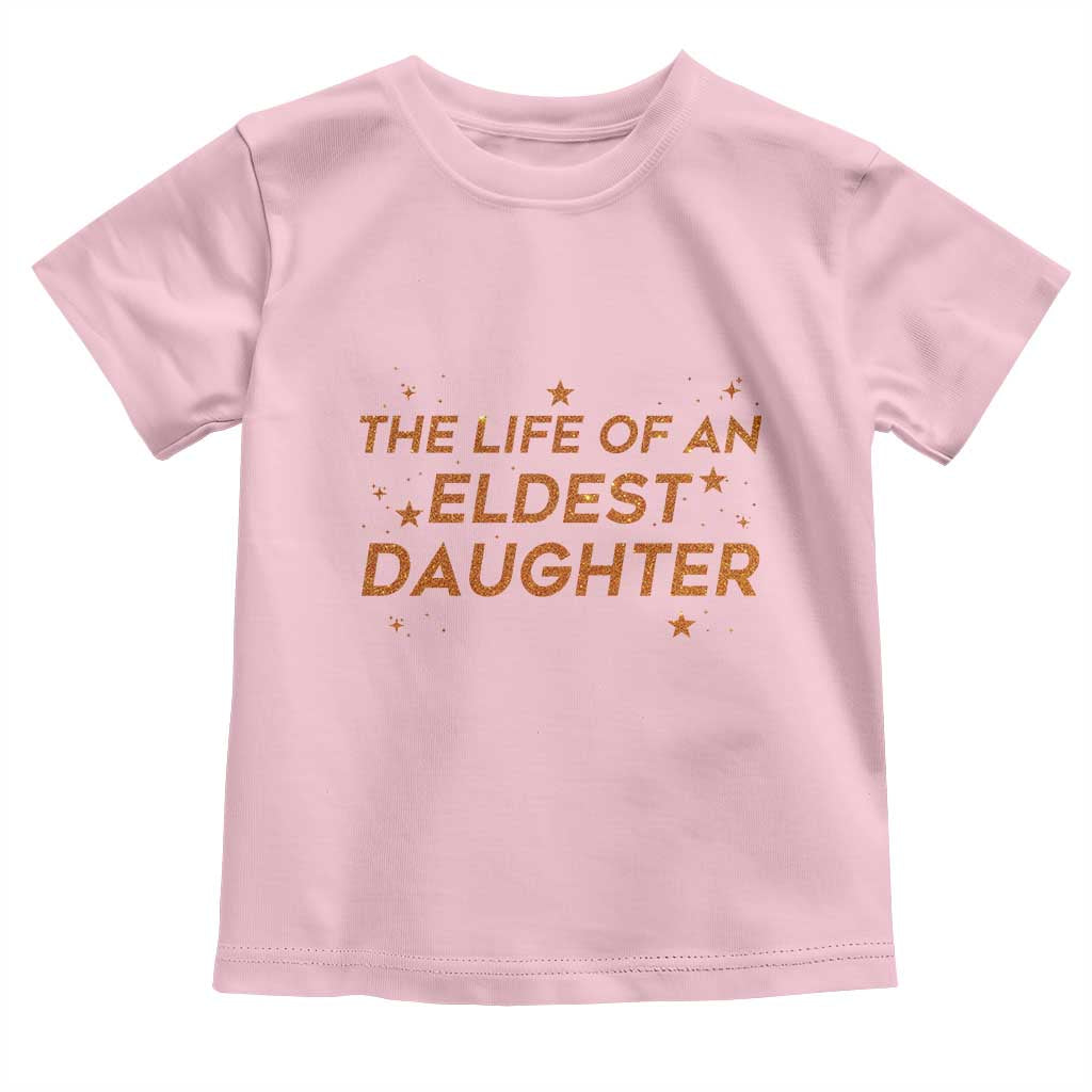 Funny The Life Of An Eldest Daughter Toddler T Shirt Sparkle Star TS11 Light Pink Print Your Wear