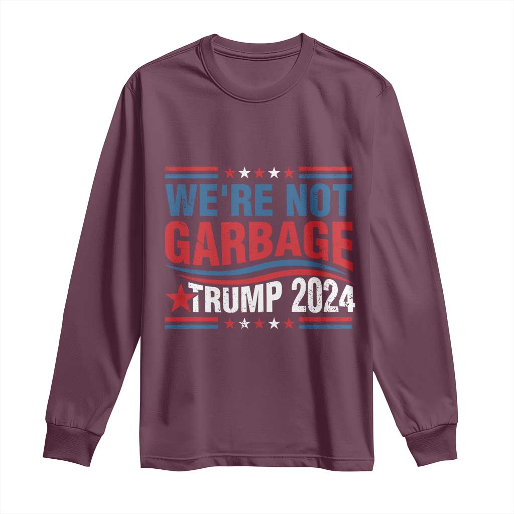 Funny Trump Garbage Long Sleeve Shirt We're Not Garbage Trump 2024 Vintage Star TS11 Maroon Print Your Wear