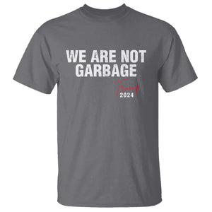 Funny Trump Garbage T Shirt We're Not Garbage Trump 2024 TS11 Charcoal Print Your Wear