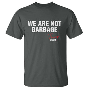 Funny Trump Garbage T Shirt We're Not Garbage Trump 2024 TS11 Dark Heather Print Your Wear