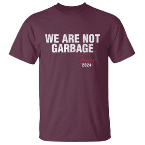 Funny Trump Garbage T Shirt We're Not Garbage Trump 2024 TS11 Maroon Print Your Wear