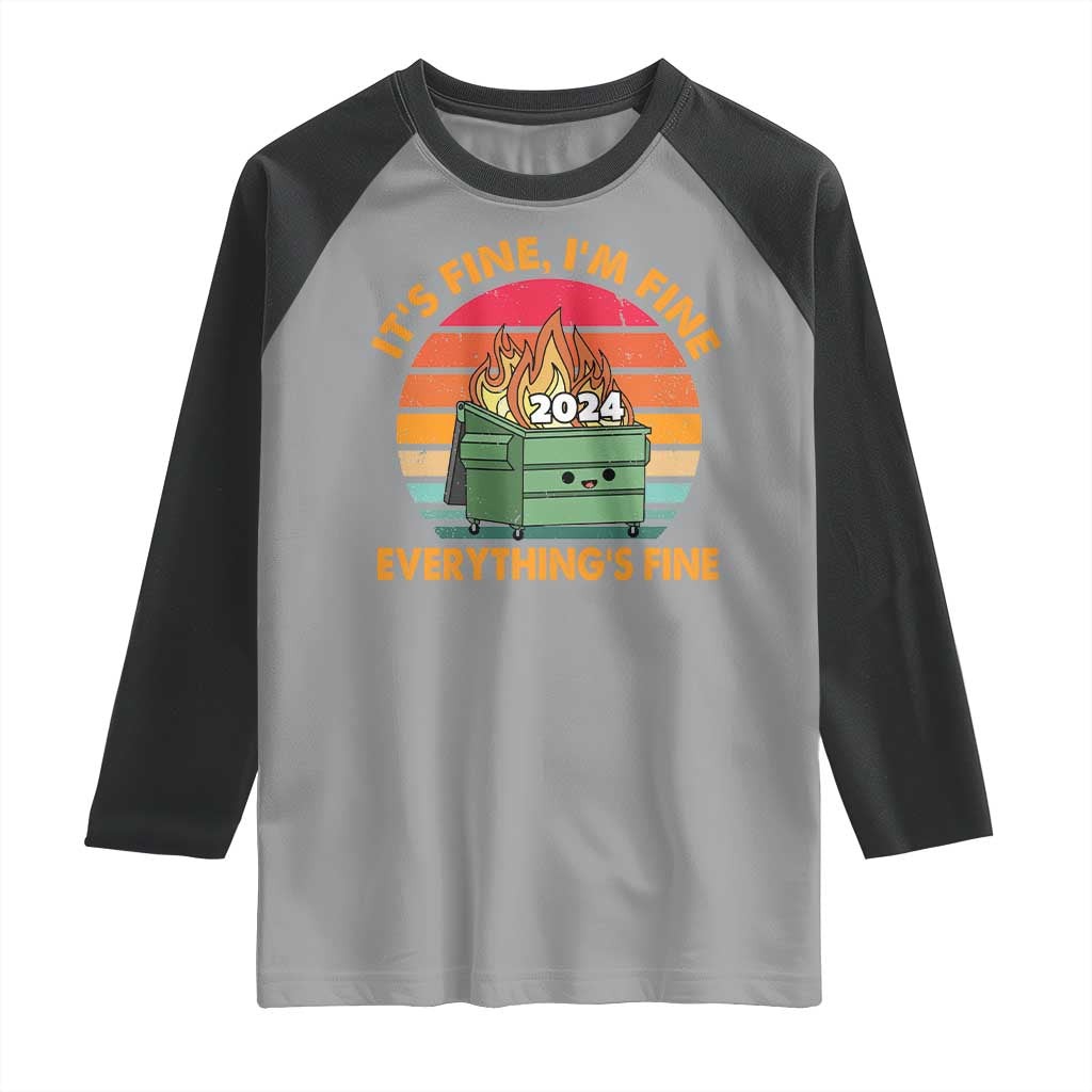 Funny It's Fine I'm Everything Is Fine 2024 Raglan Shirt Cute Vintage Lil Dumpster Fire TS11 Sport Gray Black Print Your Wear