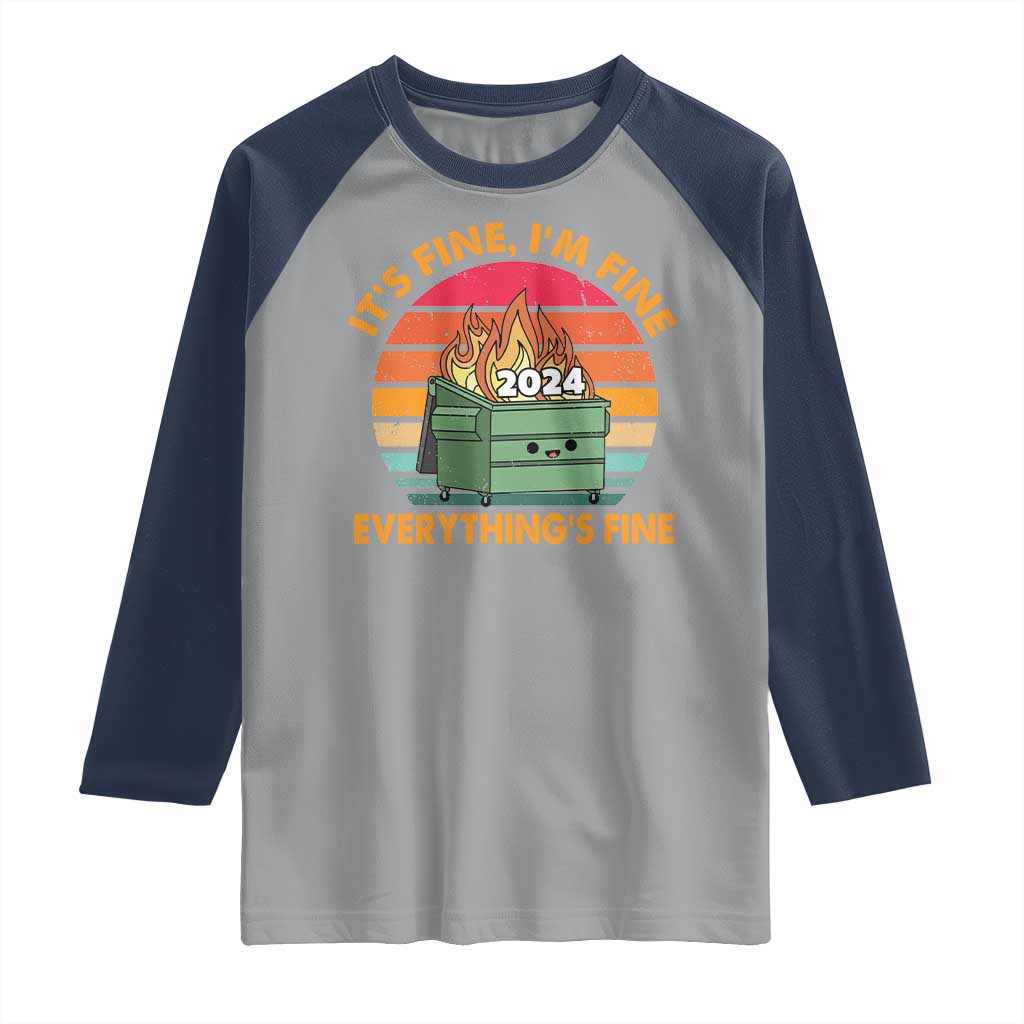 Funny It's Fine I'm Everything Is Fine 2024 Raglan Shirt Cute Vintage Lil Dumpster Fire TS11 Sport Gray Navy Print Your Wear