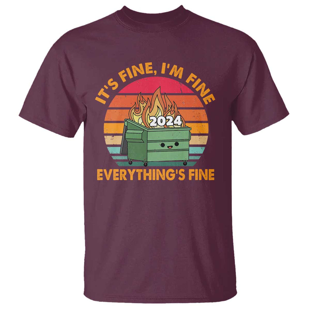 Funny It's Fine I'm Everything Is Fine 2024 T Shirt Cute Vintage Lil Dumpster Fire TS11 Maroon Print Your Wear