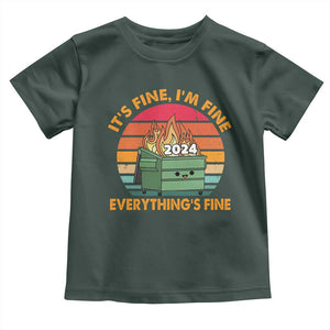Funny It's Fine I'm Everything Is Fine 2024 Toddler T Shirt Cute Vintage Lil Dumpster Fire TS11 Dark Forest Green Print Your Wear