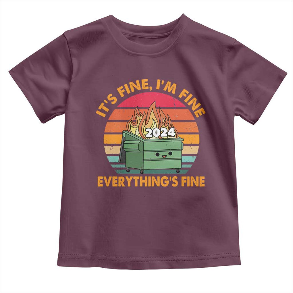 Funny It's Fine I'm Everything Is Fine 2024 Toddler T Shirt Cute Vintage Lil Dumpster Fire TS11 Maroon Print Your Wear
