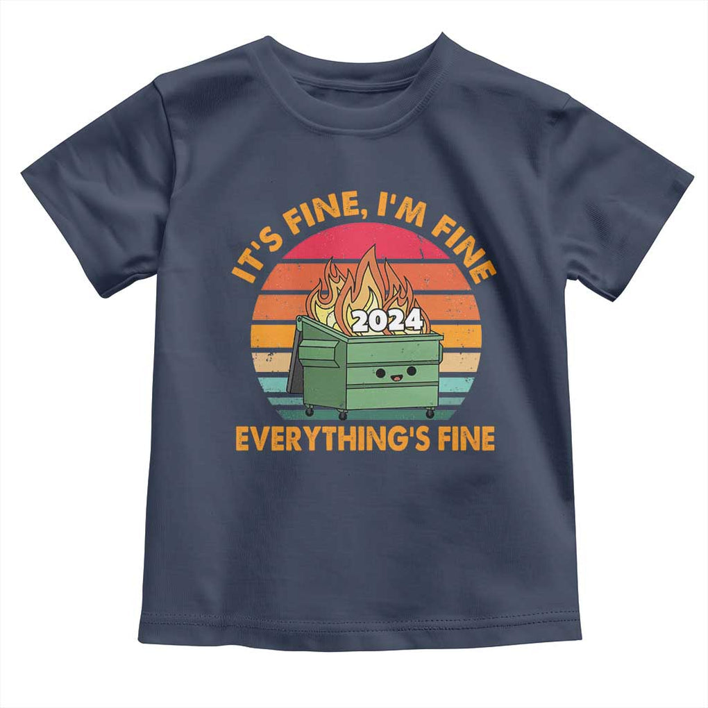 Funny It's Fine I'm Everything Is Fine 2024 Toddler T Shirt Cute Vintage Lil Dumpster Fire TS11 Navy Print Your Wear