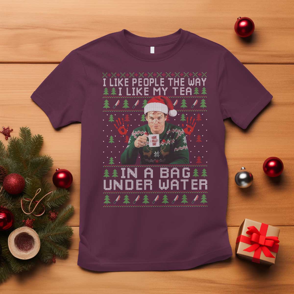 Funny Christmas Crime Drama T Shirt I Like People The Way I Like My Tea In A Bag Under Water TS11 Maroon Print Your Wear