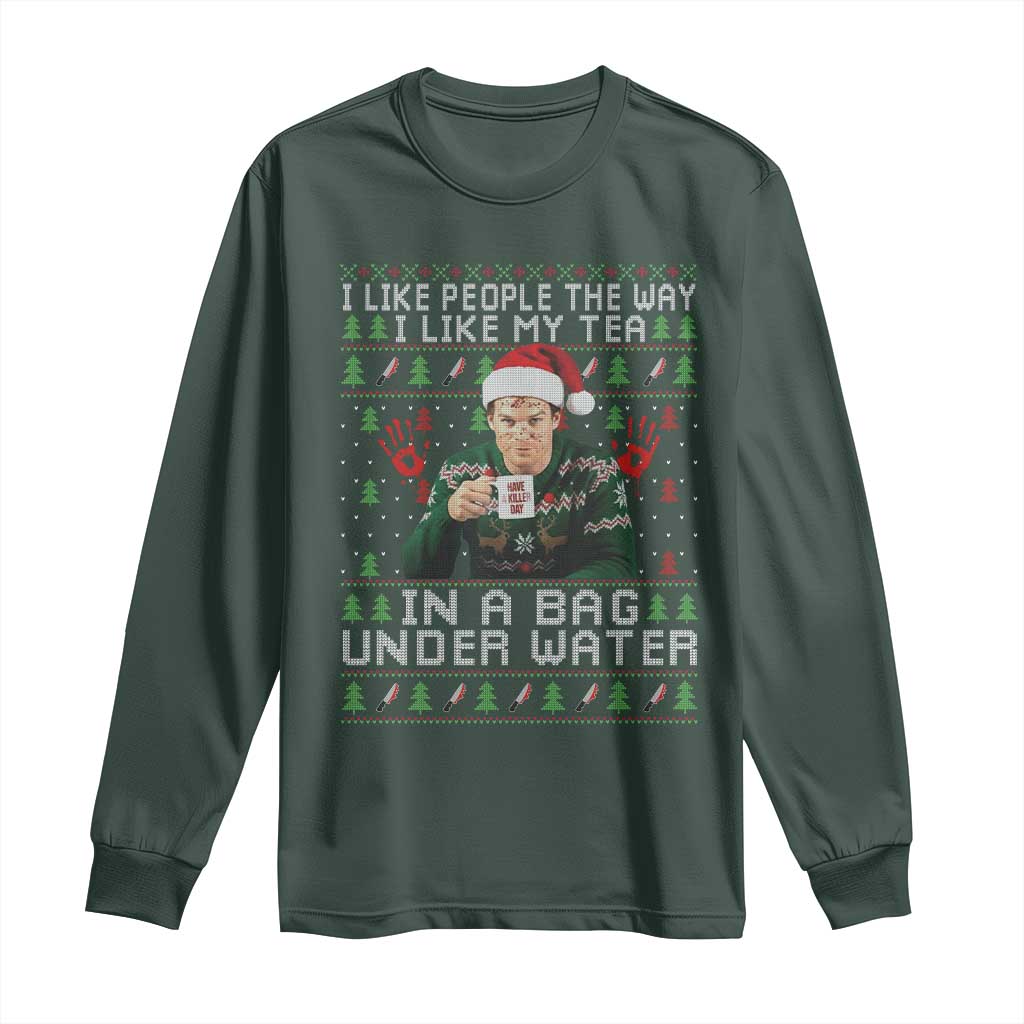 Funny Christmas Crime Drama Long Sleeve Shirt I Like People The Way I Like My Tea In A Bag Under Water TS11 Dark Forest Green Print Your Wear