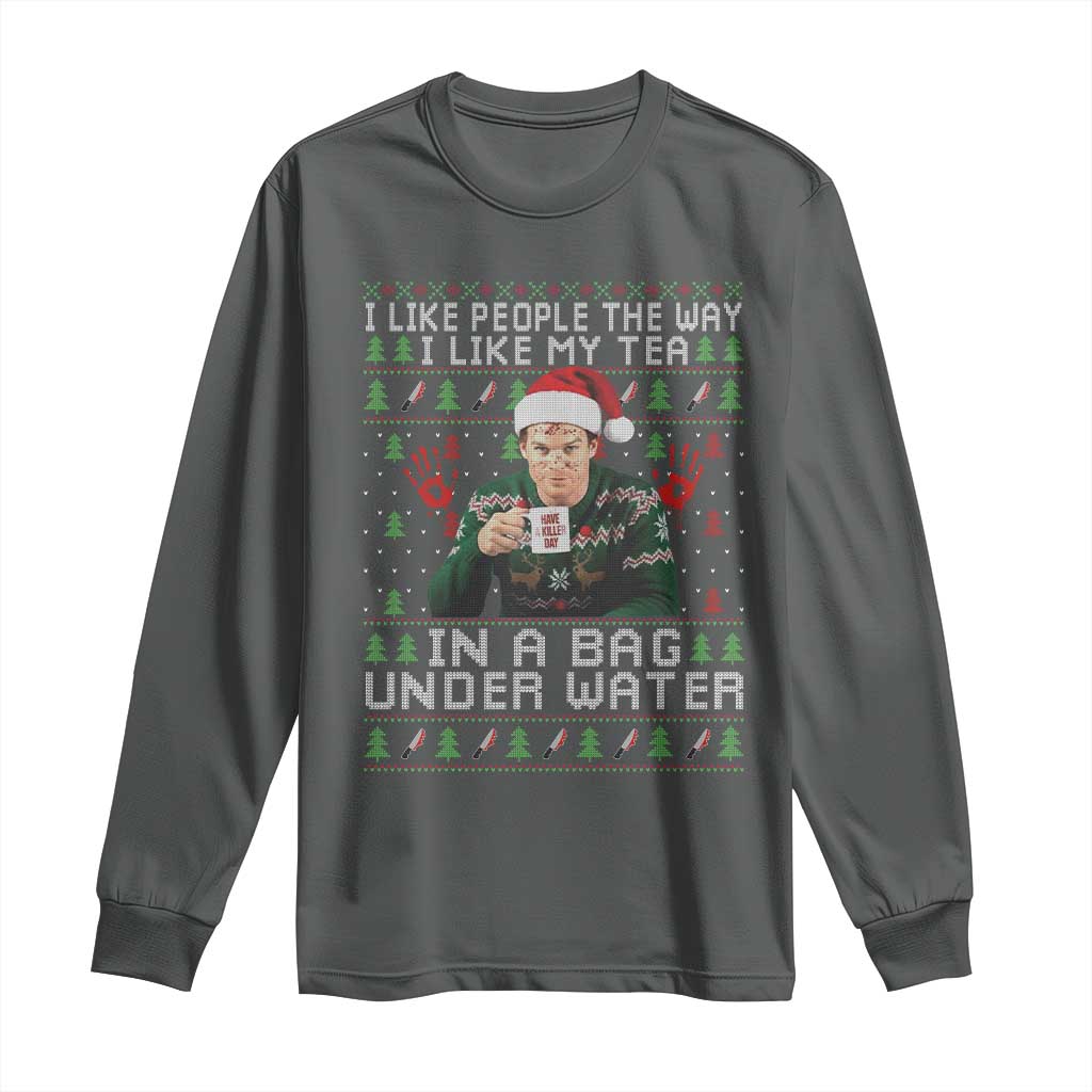 Funny Christmas Crime Drama Long Sleeve Shirt I Like People The Way I Like My Tea In A Bag Under Water TS11 Dark Heather Print Your Wear