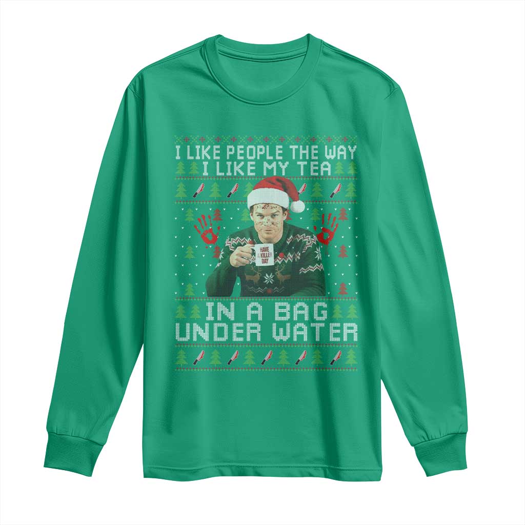 Funny Christmas Crime Drama Long Sleeve Shirt I Like People The Way I Like My Tea In A Bag Under Water TS11 Irish Green Print Your Wear