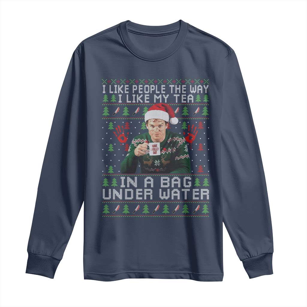 Funny Christmas Crime Drama Long Sleeve Shirt I Like People The Way I Like My Tea In A Bag Under Water TS11 Navy Print Your Wear