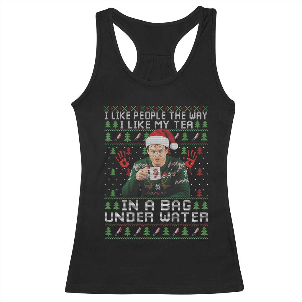 Funny Christmas Crime Drama Racerback Tank Top I Like People The Way I Like My Tea In A Bag Under Water TS11 Black Print Your Wear