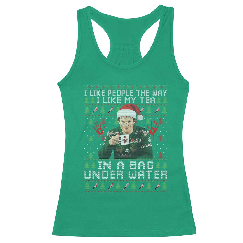 Funny Christmas Crime Drama Racerback Tank Top I Like People The Way I Like My Tea In A Bag Under Water TS11 Irish Green Print Your Wear