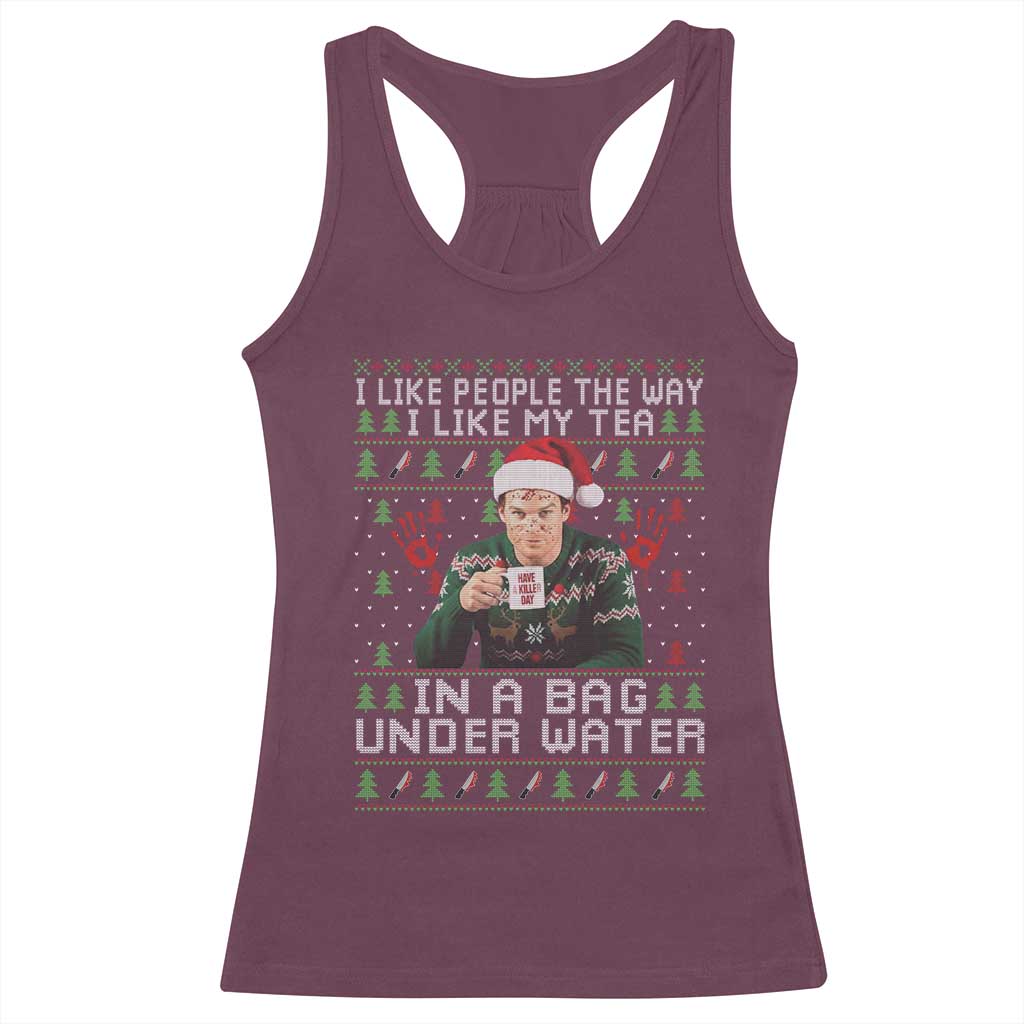 Funny Christmas Crime Drama Racerback Tank Top I Like People The Way I Like My Tea In A Bag Under Water TS11 Maroon Print Your Wear