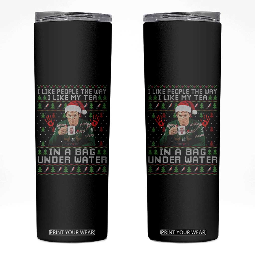 Funny Christmas Crime Drama Skinny Tumbler I Like People The Way I Like My Tea In A Bag Under Water TS11 Black Print Your Wear