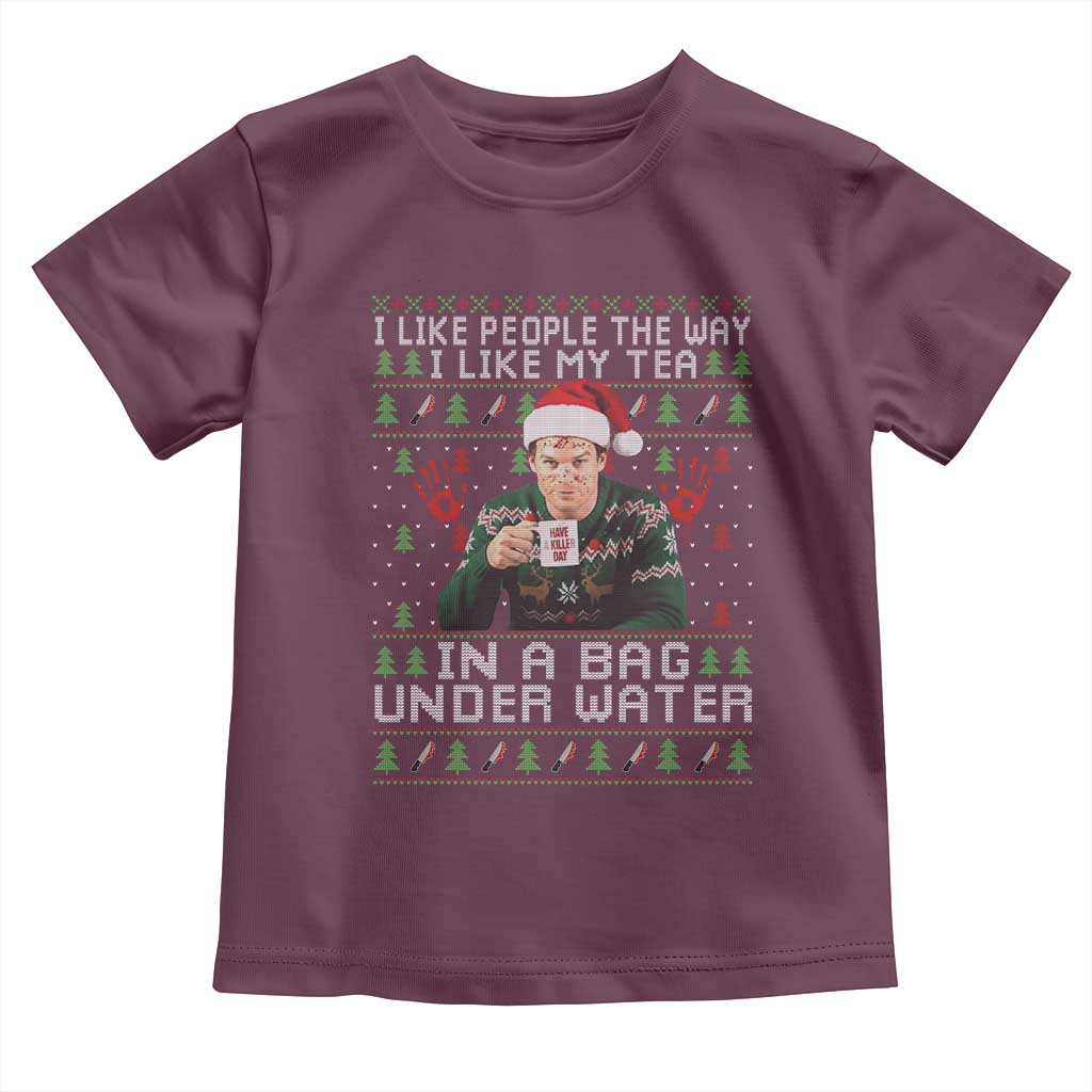 Funny Christmas Crime Drama Toddler T Shirt I Like People The Way I Like My Tea In A Bag Under Water TS11 Maroon Print Your Wear