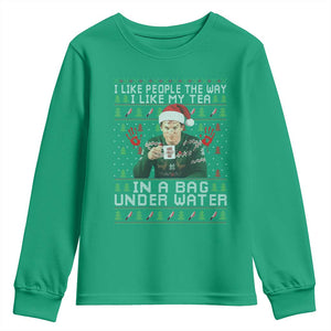 Funny Christmas Crime Drama Youth Sweatshirt I Like People The Way I Like My Tea In A Bag Under Water TS11 Irish Green Print Your Wear