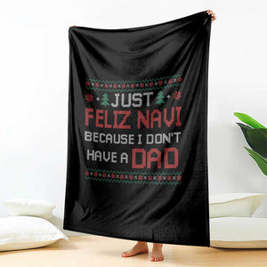 Funny Just Feliz Navi Because I Don't Have A Dad Christmas Throw Blanket TS11 Print Your Wear