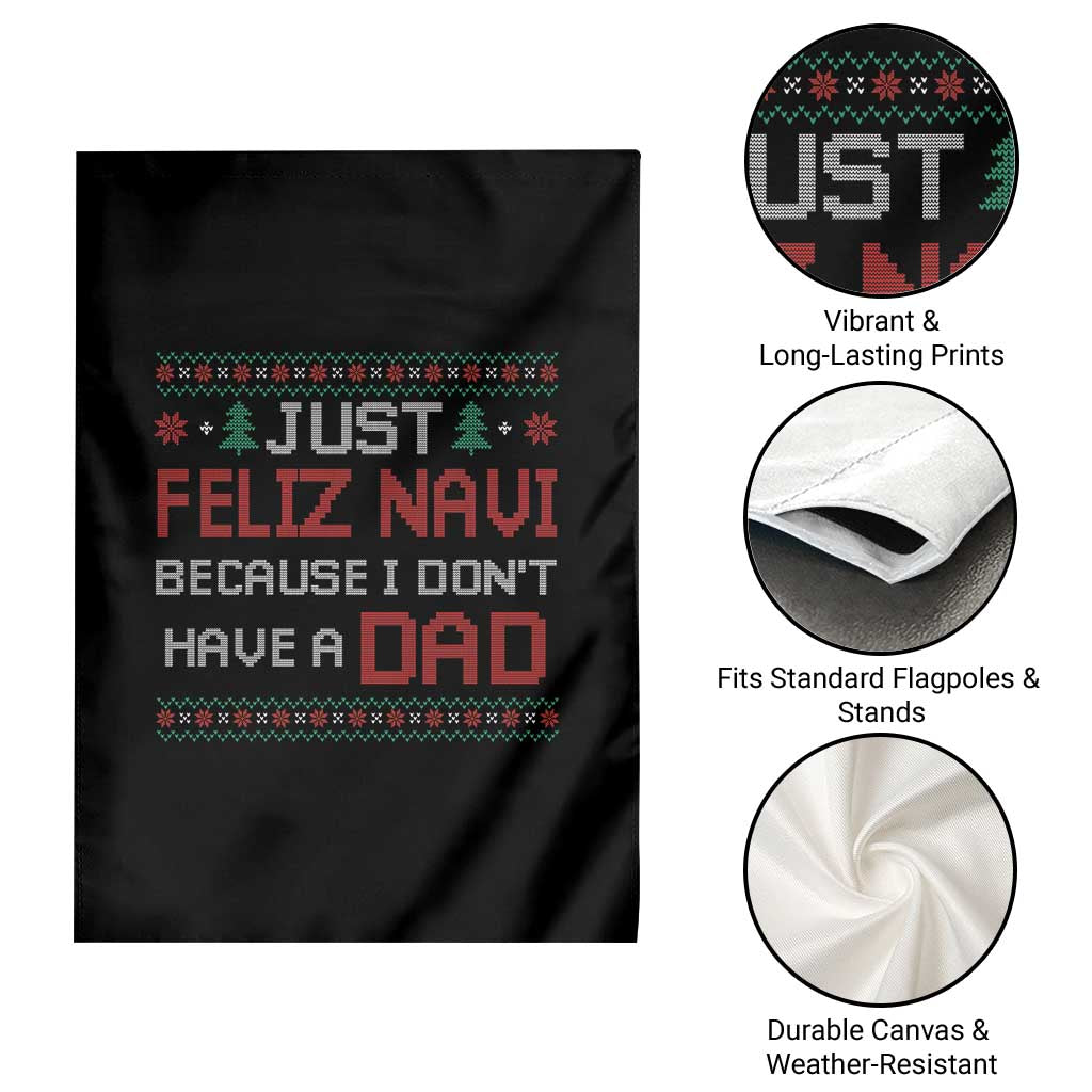 Funny Just Feliz Navi Because I Don't Have A Dad Christmas Garden Flag TS11 Print Your Wear