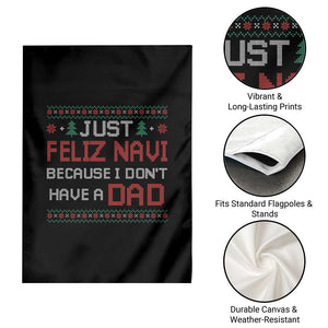 Funny Just Feliz Navi Because I Don't Have A Dad Christmas Garden Flag TS11 Print Your Wear