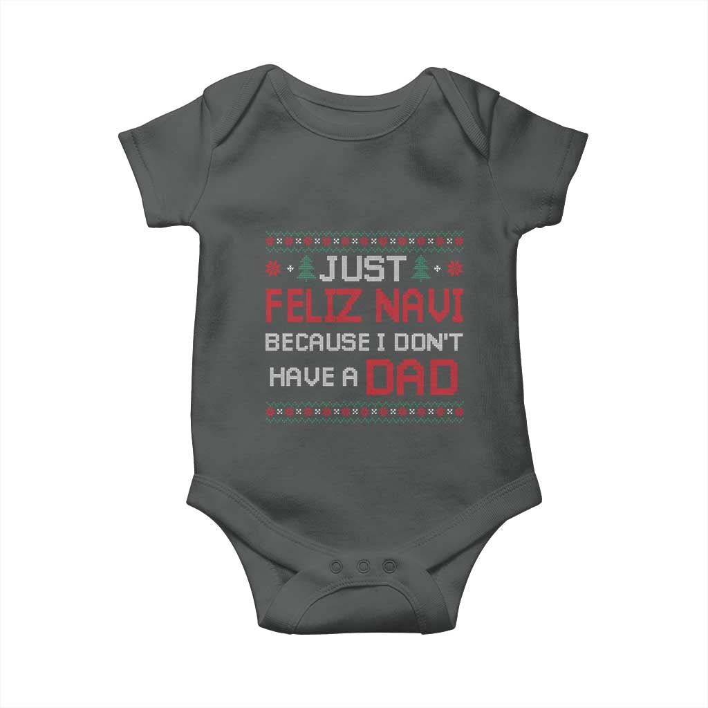 Funny Just Feliz Navi Because I Don't Have A Dad Christmas Baby Onesie TS11 Dark Heather Print Your Wear