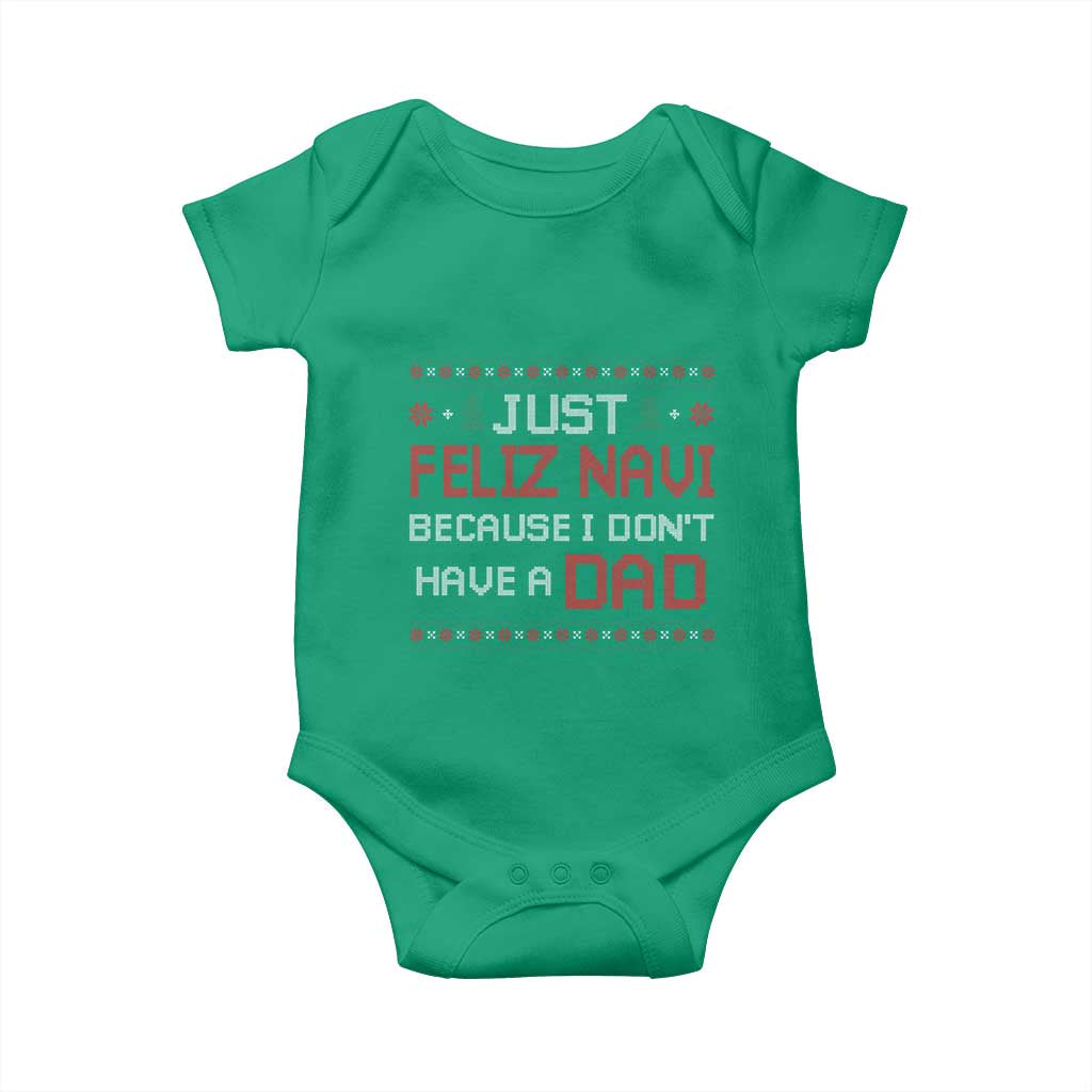 Funny Just Feliz Navi Because I Don't Have A Dad Christmas Baby Onesie TS11 Irish Green Print Your Wear