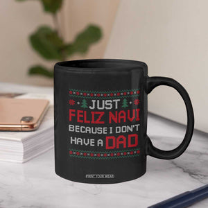 Funny Just Feliz Navi Because I Don't Have A Dad Christmas Coffee Mug TS11 Print Your Wear