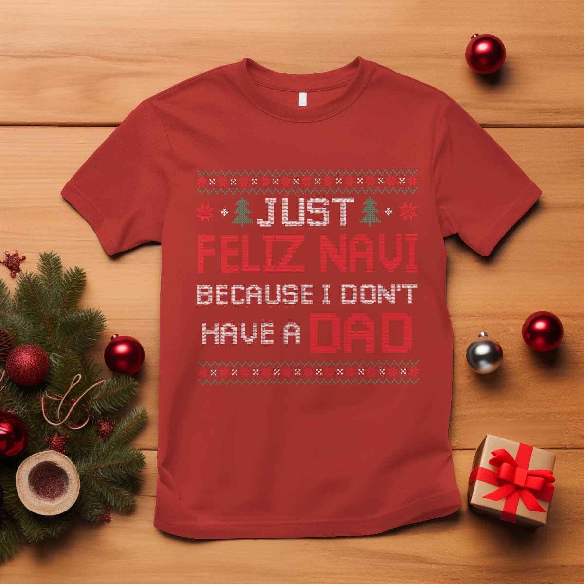 Funny Just Feliz Navi Because I Don't Have A Dad Christmas T Shirt TS11 Red Print Your Wear