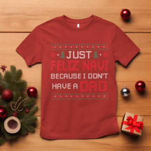 Funny Just Feliz Navi Because I Don't Have A Dad Christmas T Shirt TS11 Red Print Your Wear