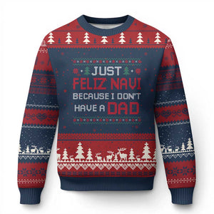 Funny Just Feliz Navi Because I Don't Have A Dad Xmas Ugly Christmas Sweater TS11 Navy Red Print Your Wear